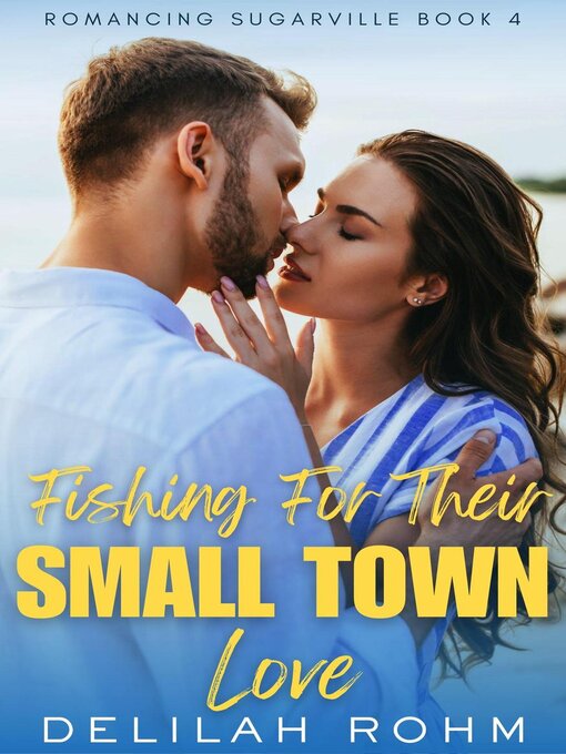 Title details for Fishing For Their Small Town Love by Delilah Rohm - Available